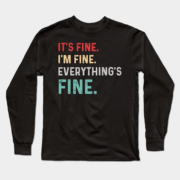 Its Fine Im Fine Everythings Fine Long Sleeve T-Shirt by snnt